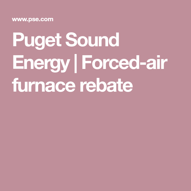 Puget Sound Energy Forced Air Furnace Rebate Forced Air Furnace Puget Sound Energy Forced Air Furnace Rebate Forced Air Furnace
